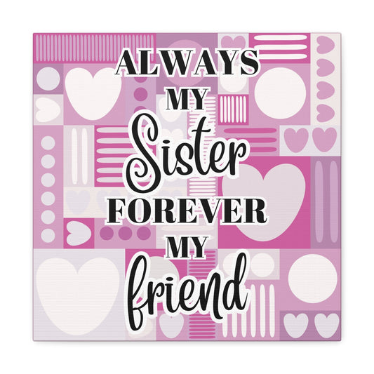 Always My Sister Forever My Friend Gallery Wrap Canvas