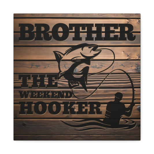 Brother The Weekend Hooker (Funny Fisherman) Gallery Wrap Canvas