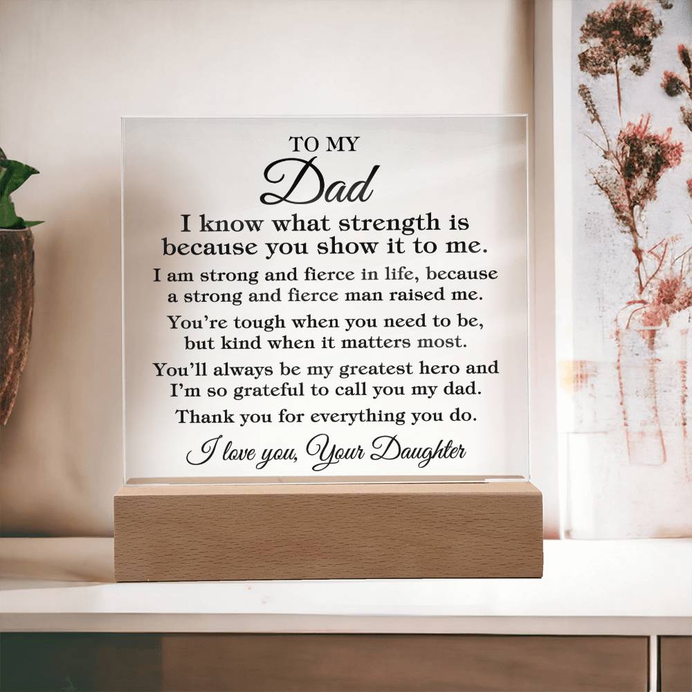 To Dad From Daughter "I know what strength is..." Acrylic Plaque With Lighted Base