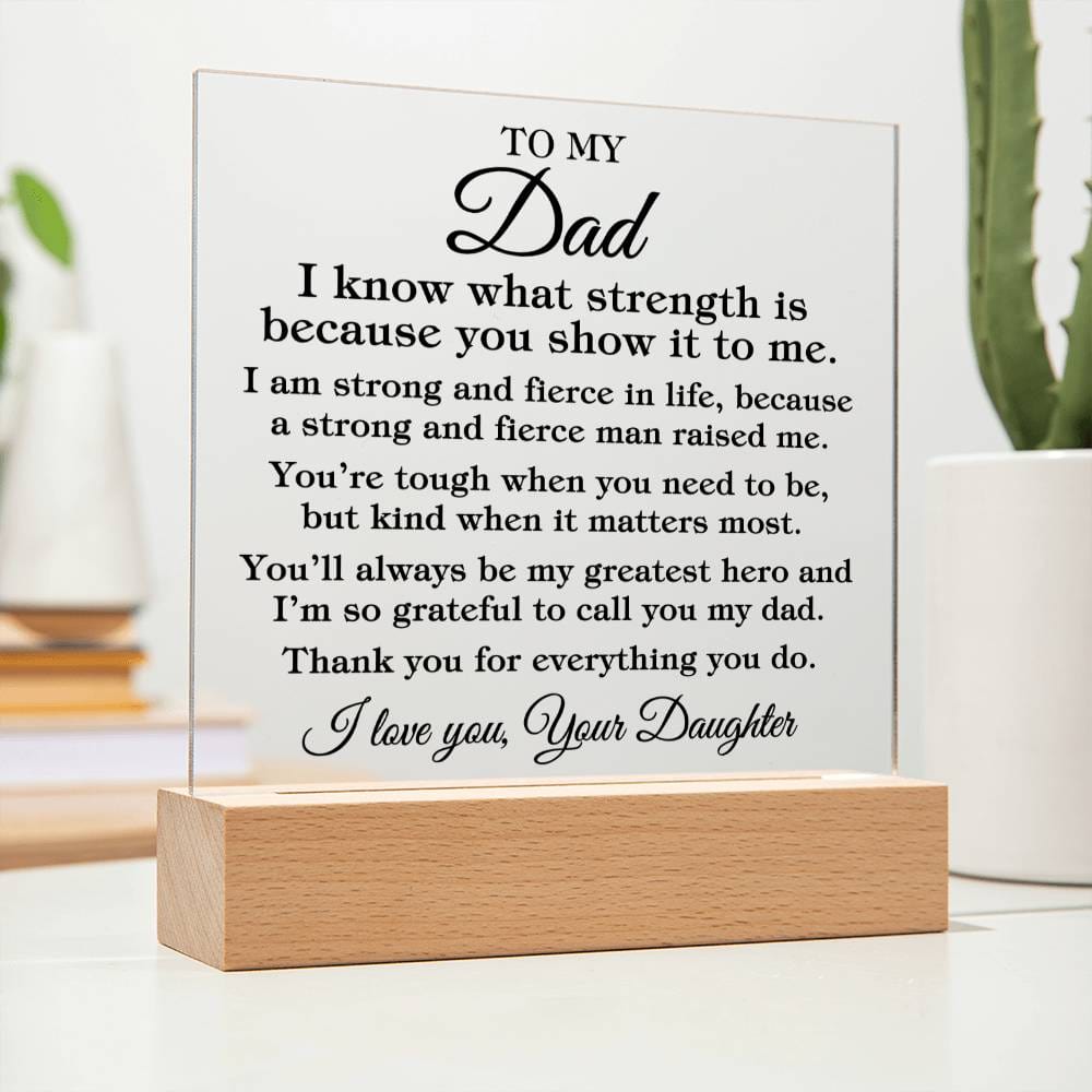 To Dad From Daughter "I know what strength is..." Acrylic Plaque With Lighted Base