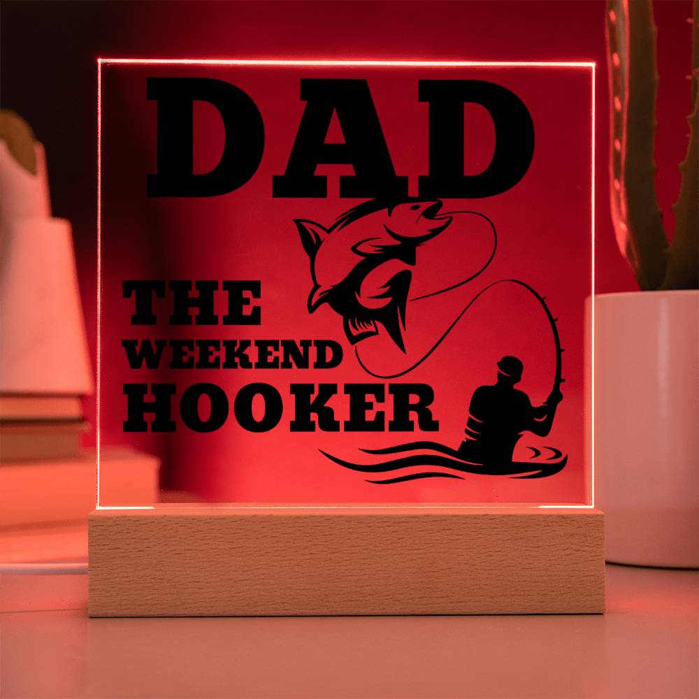 Dad The Weekend Hooker (Funny Fisherman Gift) Acrylic Plaque With Lighted Base