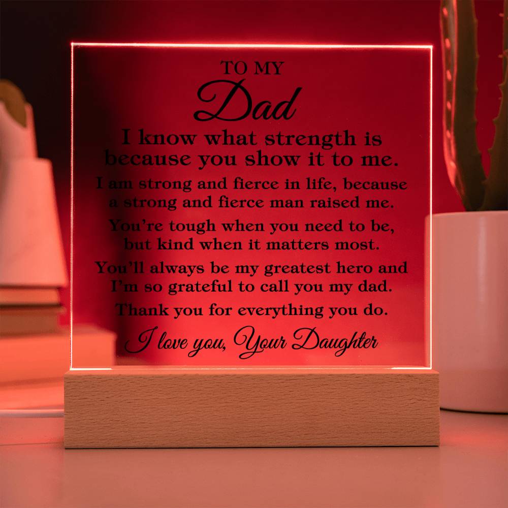 To Dad From Daughter "I know what strength is..." Acrylic Plaque With Lighted Base