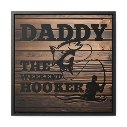 Daddy The Weekend Hooker (Funny Fisherman) Framed Gallery Canvas