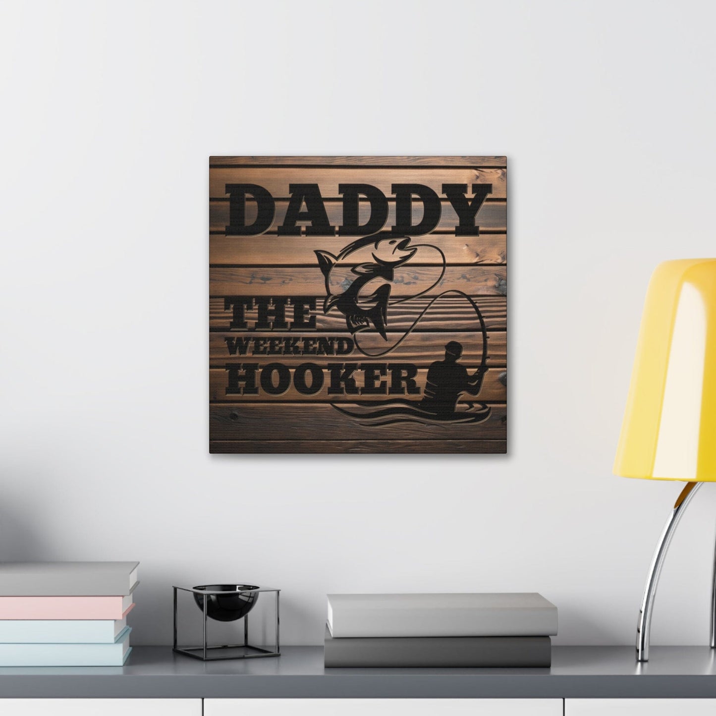 Daddy The Weekend Hooker (Funny Fisherman) Gallery Wrap Canvas