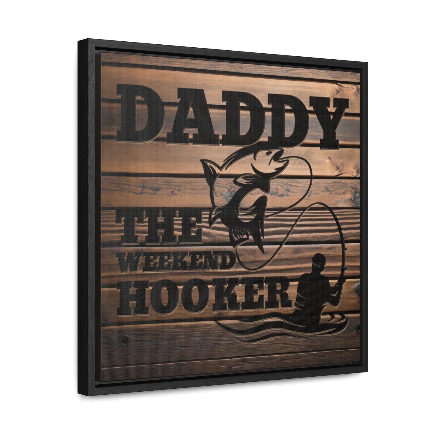 Daddy The Weekend Hooker (Funny Fisherman) Framed Gallery Canvas