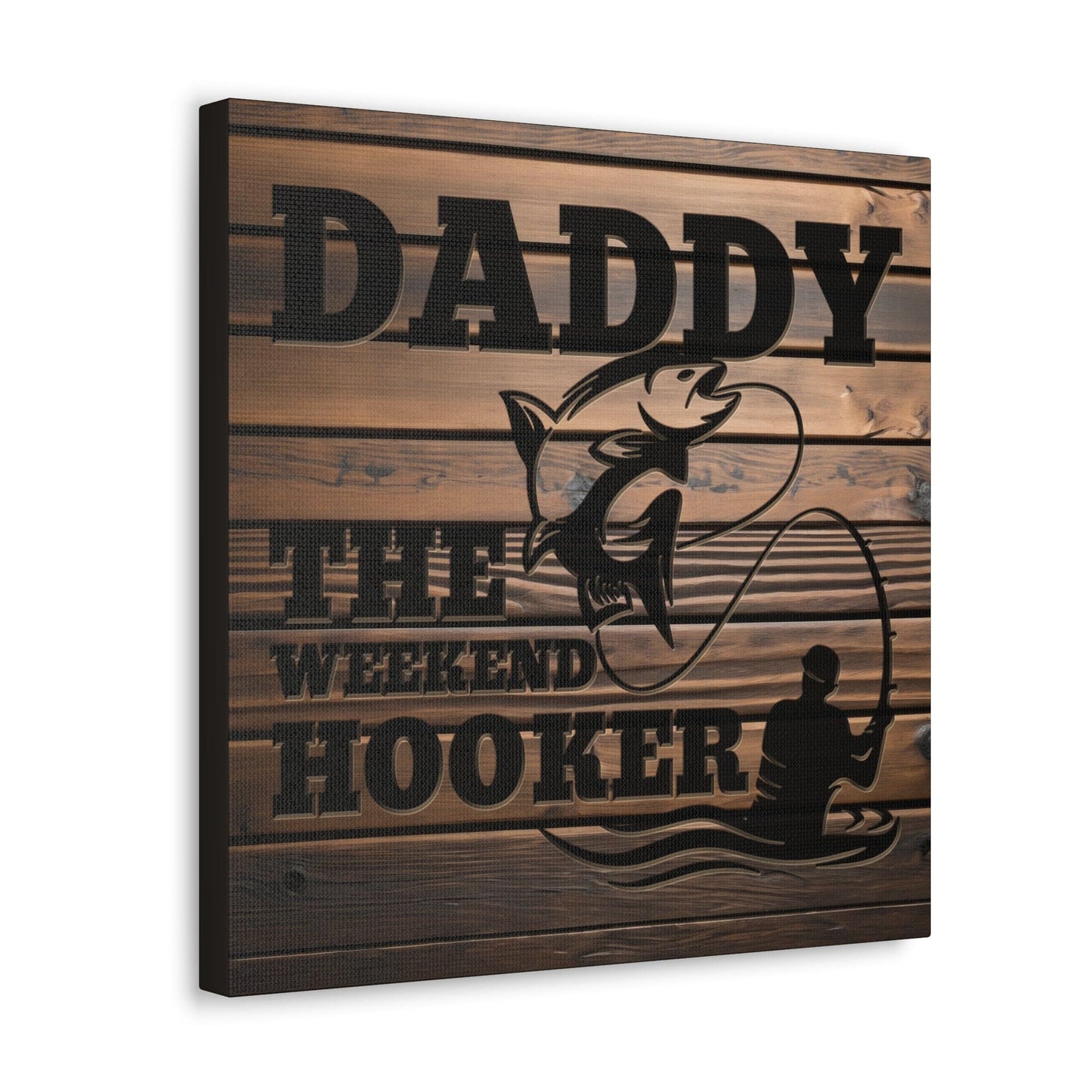 Daddy The Weekend Hooker (Funny Fisherman) Gallery Wrap Canvas