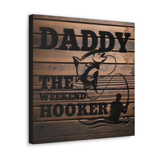 Daddy The Weekend Hooker (Funny Fisherman) Gallery Wrap Canvas