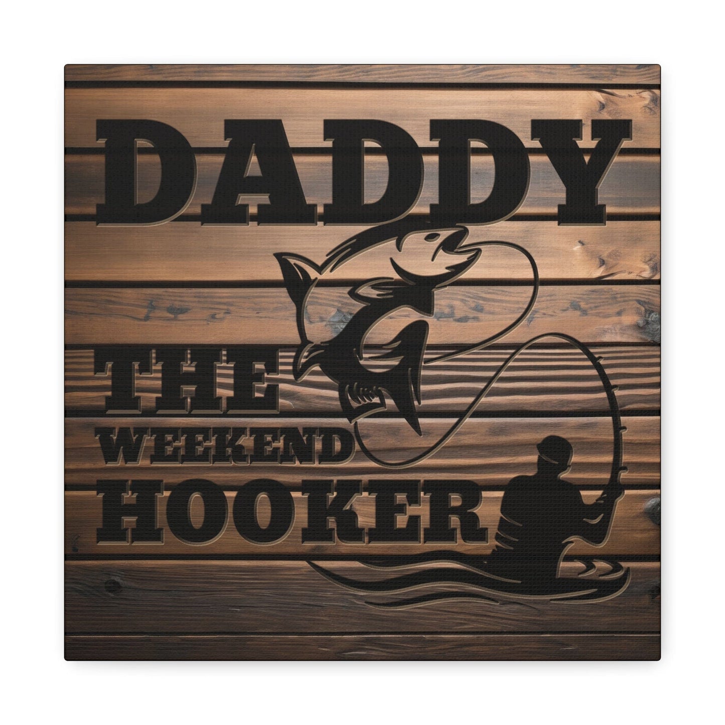 Daddy The Weekend Hooker (Funny Fisherman) Gallery Wrap Canvas