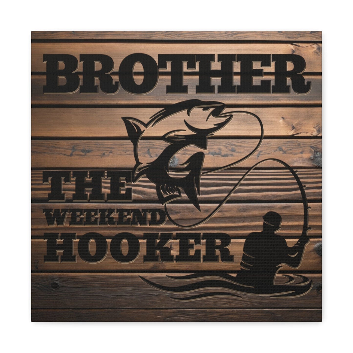 Brother The Weekend Hooker (Funny Fisherman) Gallery Wrap Canvas