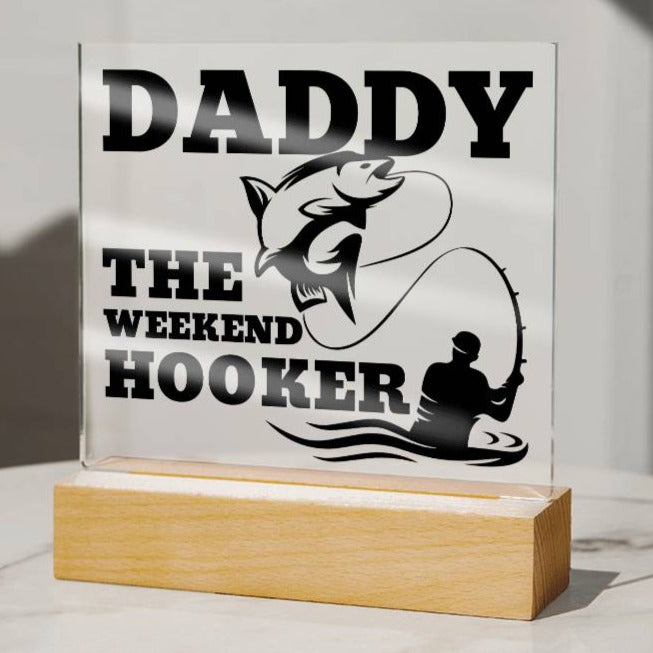 Daddy The Weekend Hooker (Funny Fisherman Gift) Acrylic Plaque With Lighted Base