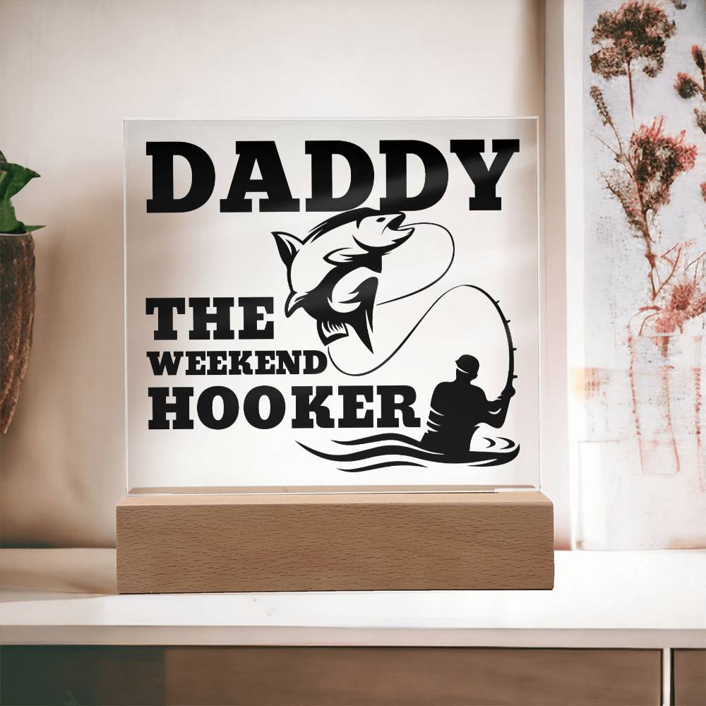 Daddy The Weekend Hooker (Funny Fisherman Gift) Acrylic Plaque With Lighted Base