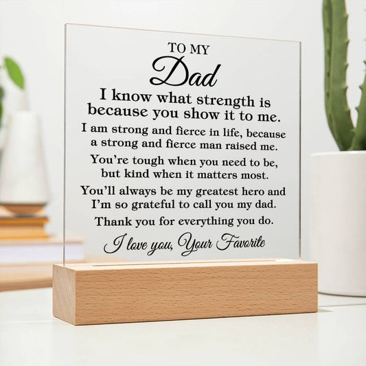 To My Dad "I know what strength is..." Acrylic Plaque