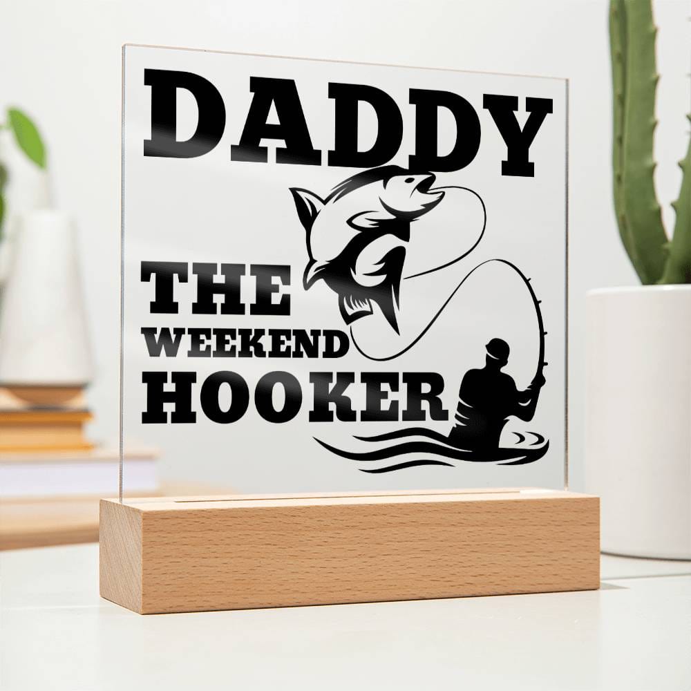 Daddy The Weekend Hooker (Funny Fisherman Gift) Acrylic Plaque With Lighted Base