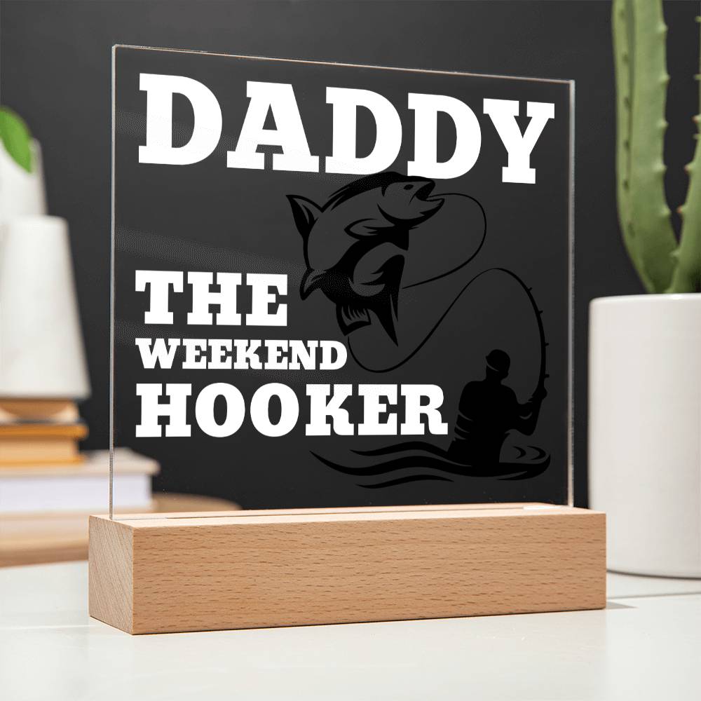 Daddy The Weekend Hooker (Funny Fisherman Gift) Acrylic Plaque With Lighted Base