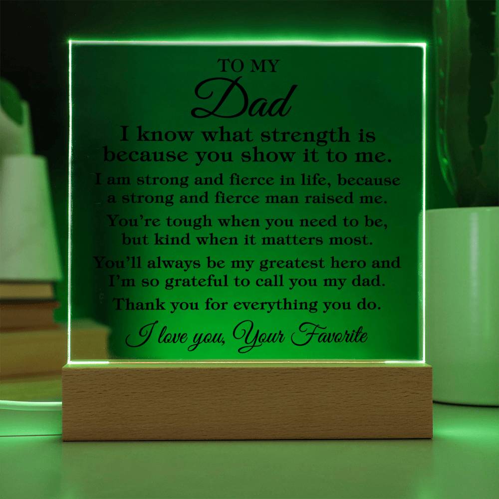 To My Dad "I know what strength is..." Acrylic Plaque