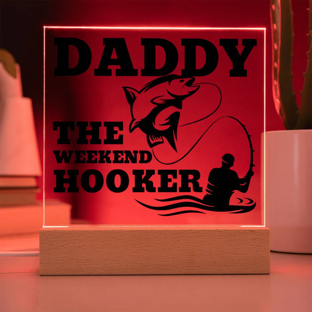 Daddy The Weekend Hooker (Funny Fisherman Gift) Acrylic Plaque With Lighted Base