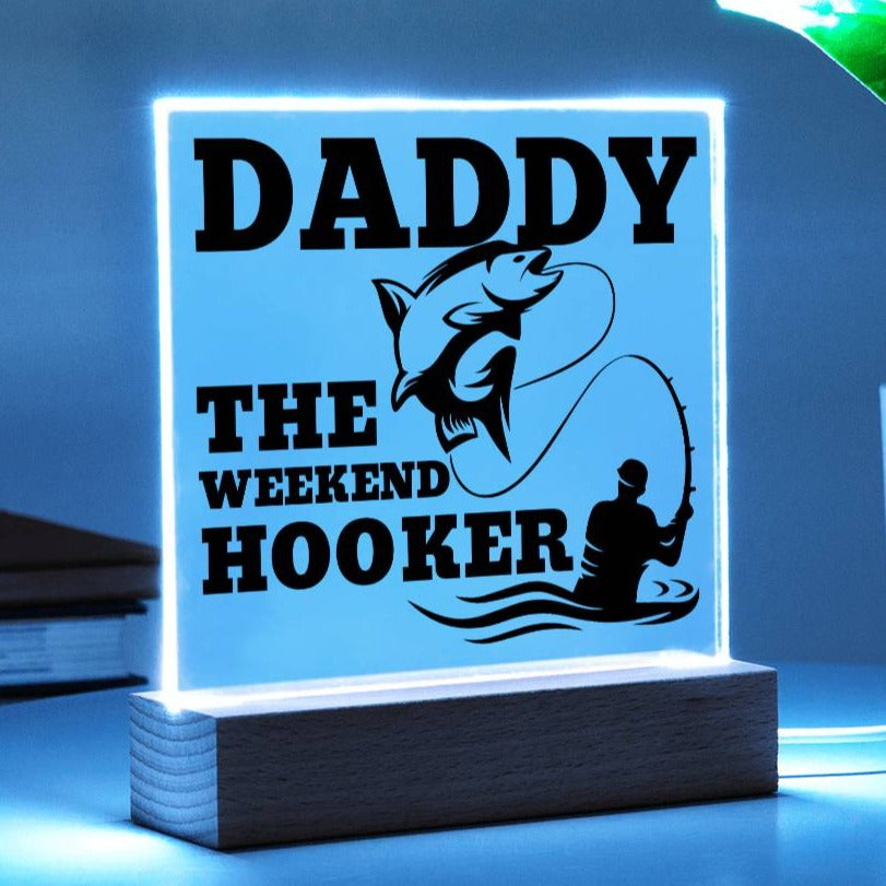 Daddy The Weekend Hooker (Funny Fisherman Gift) Acrylic Plaque With Lighted Base