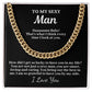 To My Sexy Man "How did I get so lucky..." Cubin Link Chain