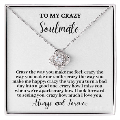To My Crazy Soulmate "Crazy the way you..." Love Knot Necklace