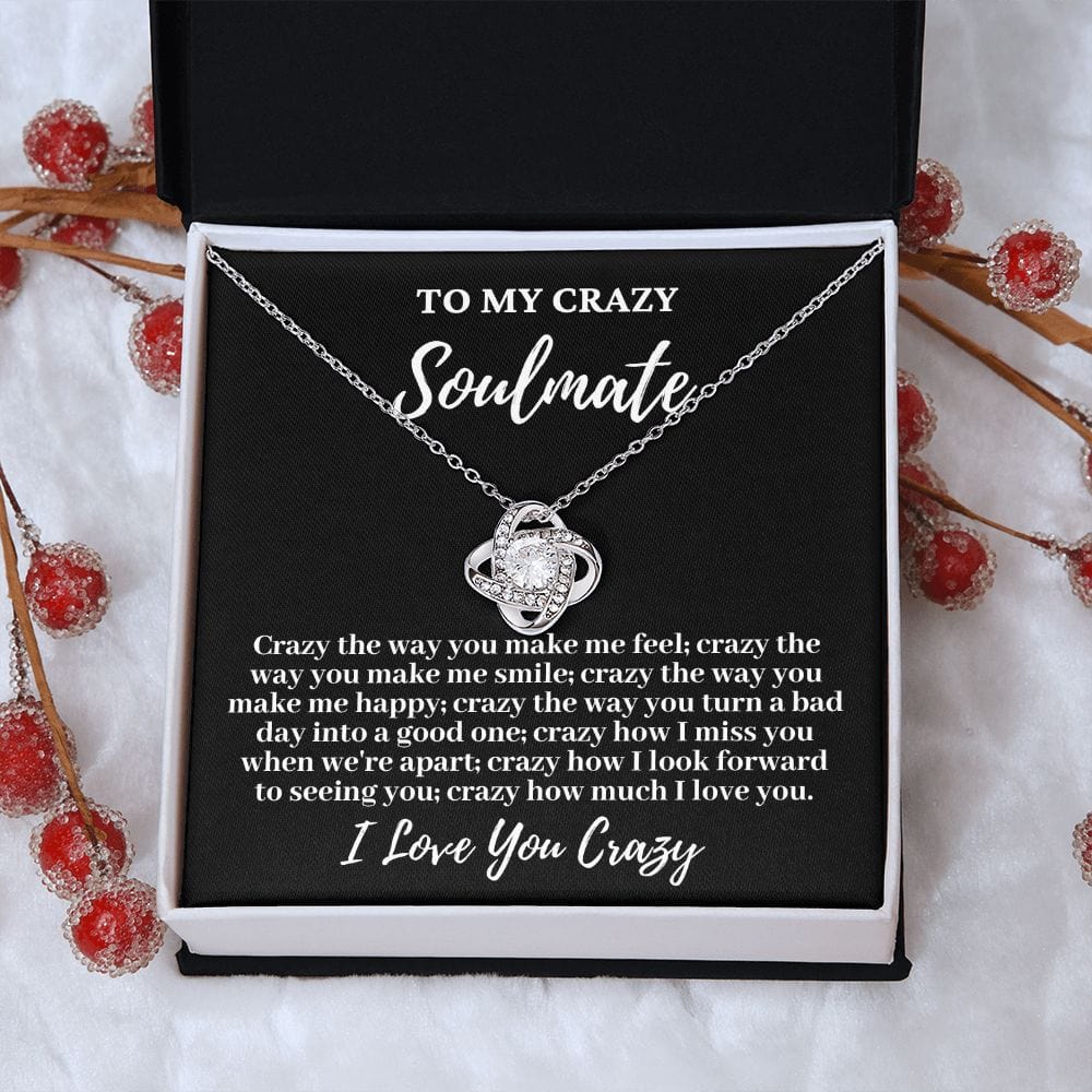 To My Crazy Soulmate "Crazy the way you..." Love Knot Necklace