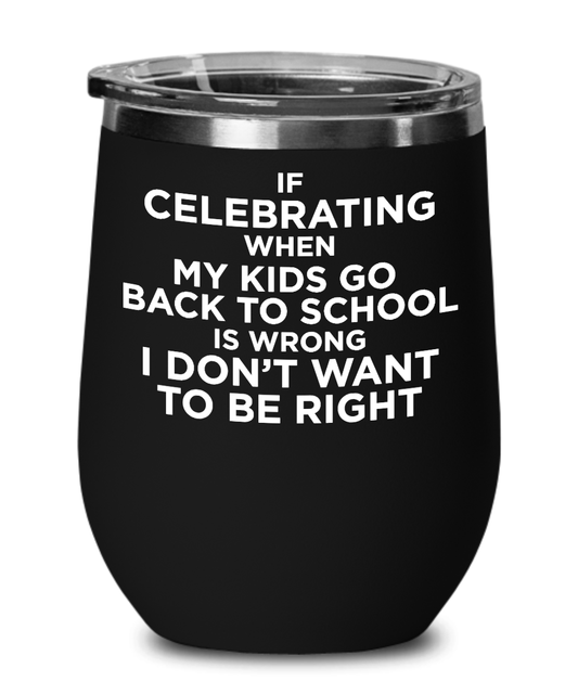 Funny Celebrating Kids Back to School Wine Glass Tumbler for Moms and Dads Parents